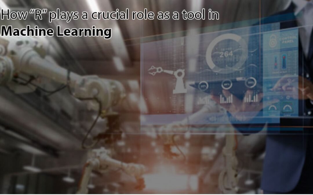 How “R” plays a crucial role as a tool in Machine Learning