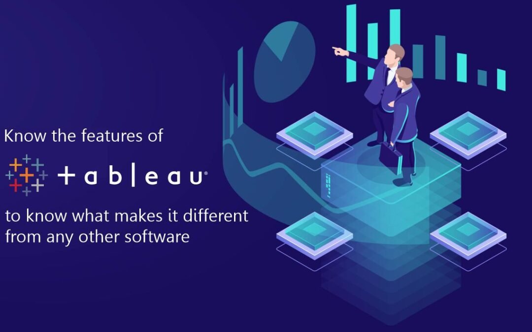 Know the features of Tableau to know what makes it different from any other software