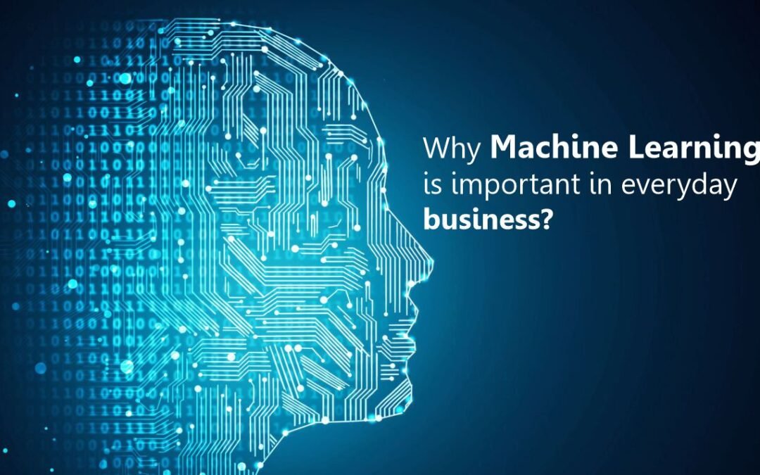 Why Machine Learning is important in everyday business?